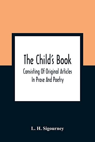 Stock image for The Child'S Book: Consisting Of Original Articles: In Prose And Poetry for sale by Lucky's Textbooks