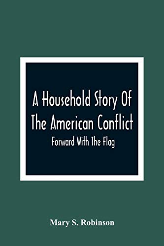 Stock image for A Household Story Of The American Conflict: Forward With The Flag for sale by Lucky's Textbooks