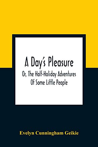 Beispielbild fr A Day'S Pleasure; Or, The Half-Holiday Adventures Of Some Little People zum Verkauf von Lucky's Textbooks