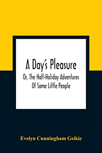 Stock image for A Day'S Pleasure; Or, The Half-Holiday Adventures Of Some Little People for sale by Lucky's Textbooks