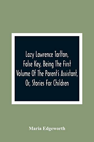 Beispielbild fr Lazy Lawrence Tarlton, False Key, Being The First Volume Of The Parent'S Assistant, Or, Stories For Children zum Verkauf von Lucky's Textbooks