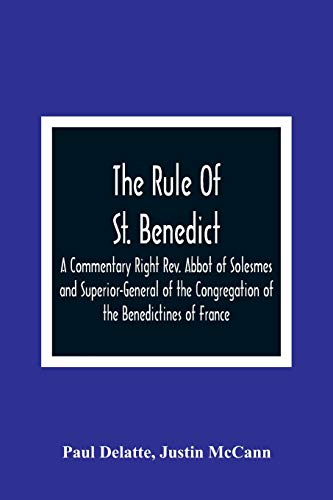 Stock image for The Rule Of St. Benedict: A Commentary Right Rev. Abbot of Solesmes and Superior-General of the Congregation of the Benedictines of France for sale by Lucky's Textbooks