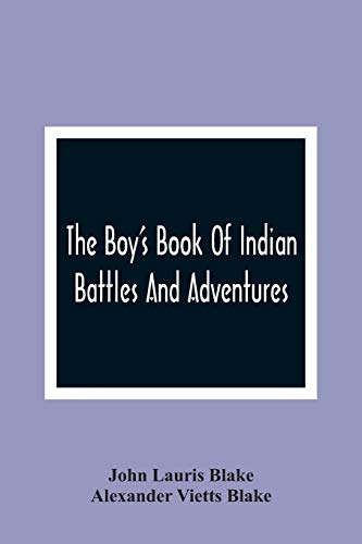 Beispielbild fr The Boy'S Book Of Indian Battles And Adventures : With Anecdotes About Them : Illustrated With Ten Engravings zum Verkauf von Buchpark