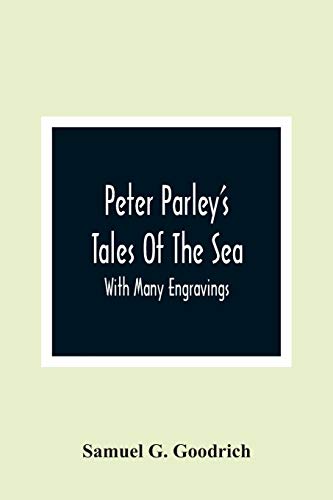 Imagen de archivo de Peter Parley'S Tales Of The Sea: With Many Engravings a la venta por Lucky's Textbooks