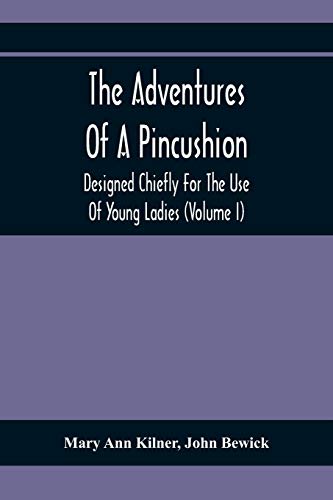 Stock image for The Adventures Of A Pincushion: Designed Chiefly For The Use Of Young Ladies (Volume I) for sale by Lucky's Textbooks