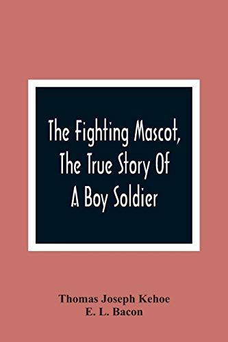 Imagen de archivo de The Fighting Mascot, The True Story Of A Boy Soldier a la venta por Lucky's Textbooks