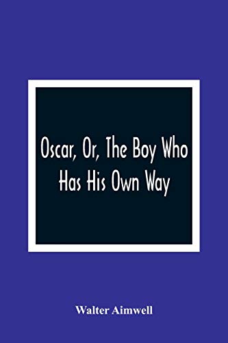Imagen de archivo de Oscar, Or, The Boy Who Has His Own Way a la venta por Lucky's Textbooks
