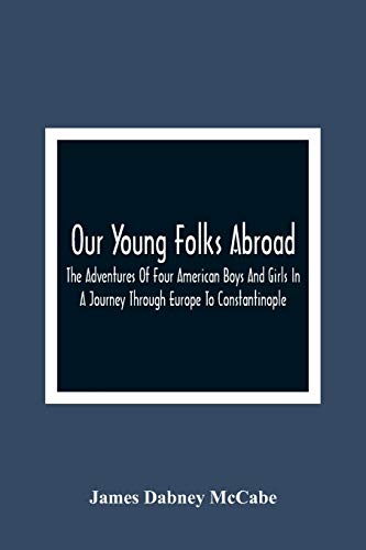 9789354365447: Our Young Folks Abroad: The Adventures Of Four American Boys And Girls In A Journey Through Europe To Constantinople