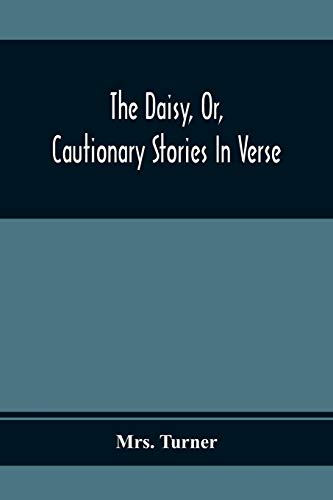Beispielbild fr The Daisy, Or, Cautionary Stories In Verse: Adapted To The Ideas Of Children From Four To Eight Years Old: Illustrated With Thirty Engravings [Soft Cover ] zum Verkauf von booksXpress