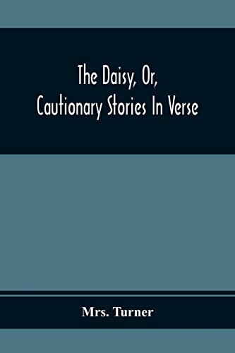 Stock image for The Daisy, Or, Cautionary Stories In Verse: Adapted To The Ideas Of Children From Four To Eight Years Old: Illustrated With Thirty Engravings [Soft Cover ] for sale by booksXpress