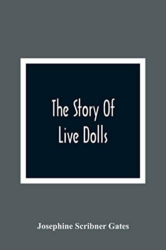 Beispielbild fr The Story Of Live Dolls; Being An Account Of How, On A Certain June Morning, All Of The Dolls In The Village Of Cloverdale Came Alive zum Verkauf von Lucky's Textbooks