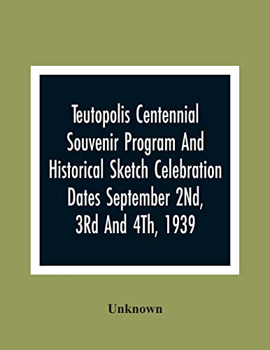 Stock image for Teutopolis Centennial Souvenir Program And Historical Sketch Celebration Dates September 2Nd, 3Rd And 4Th, 1939 for sale by Chiron Media
