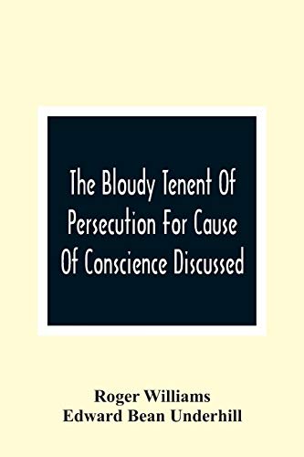Beispielbild fr The Bloudy Tenent Of Persecution For Cause Of Conscience Discussed; And Mr. Cotton'S Letter Examined And Answered zum Verkauf von Lucky's Textbooks