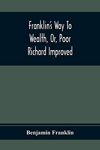 Stock image for Franklin'S Way To Wealth, Or, Poor Richard Improved: To Which Is Added How To Make Much Of A Little, By Bob Short for sale by Books Puddle