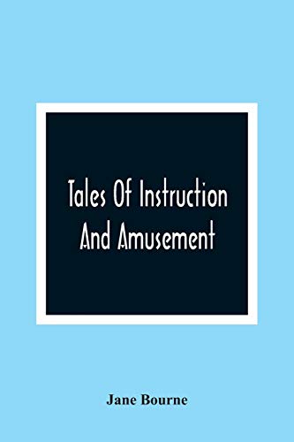 Stock image for Tales Of Instruction And Amusement: Comprising The Garden, A Cumberland Tale, In Prose; William'S Wishes, In Verse; Precepts, In Prose And Verse; To Which Are Now Added More Precepts And The Election for sale by Lucky's Textbooks