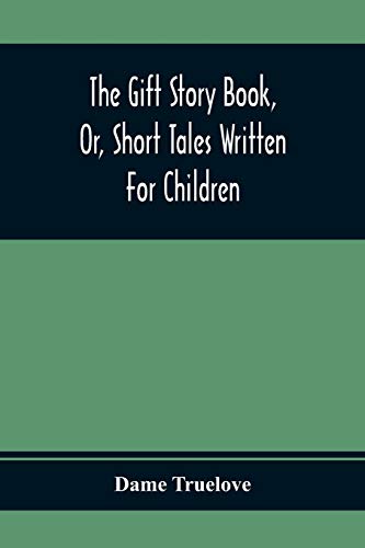 Beispielbild fr The Gift Story Book, Or, Short Tales Written For Children zum Verkauf von Buchpark
