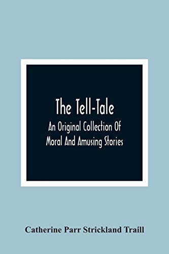 Stock image for The Tell-Tale: An Original Collection Of Moral And Amusing Stories for sale by Lucky's Textbooks