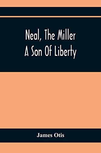 Imagen de archivo de Neal, The Miller A Son Of Liberty a la venta por PBShop.store US