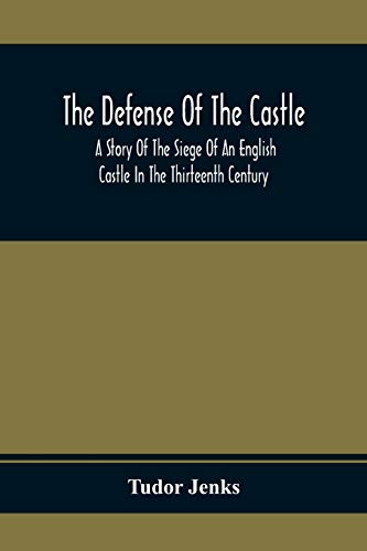 Beispielbild fr The Defense Of The Castle, A Story Of The Siege Of An English Castle In The Thirteenth Century zum Verkauf von Lucky's Textbooks