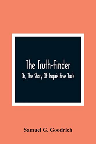 Beispielbild fr The Truth-Finder; Or, The Story Of Inquisitive Jack zum Verkauf von Lucky's Textbooks