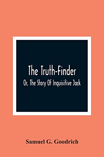 Stock image for The Truth-Finder; Or, The Story Of Inquisitive Jack for sale by Lucky's Textbooks