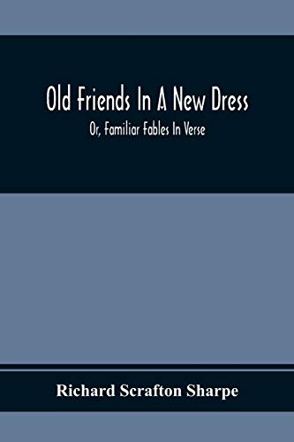 Stock image for Old Friends In A New Dress; Or, Familiar Fables In Verse for sale by Lucky's Textbooks