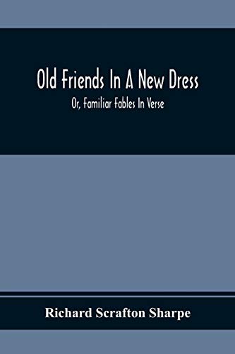 Stock image for Old Friends In A New Dress; Or, Familiar Fables In Verse for sale by Chiron Media