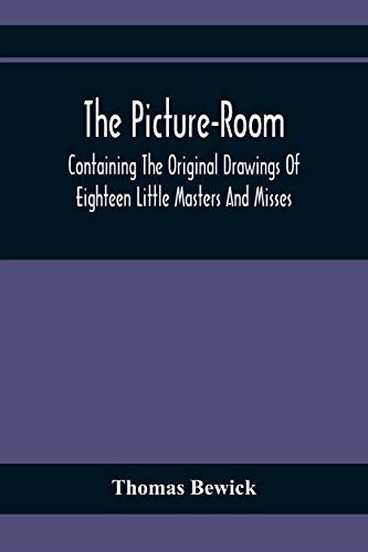 Beispielbild fr The Picture-Room: Containing The Original Drawings Of Eighteen Little Masters And Misses: To Which Is Added, Moral And Historical Explanations [Soft Cover ] zum Verkauf von booksXpress