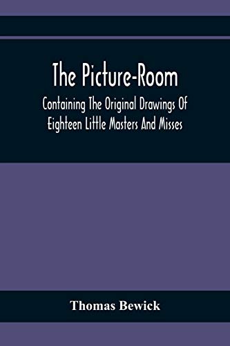 Imagen de archivo de The Picture-Room: Containing The Original Drawings Of Eighteen Little Masters And Misses: To Which Is Added, Moral And Historical Explanations [Soft Cover ] a la venta por booksXpress