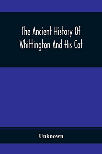 Stock image for The Ancient History Of Whittington And His Cat : Containing An Interesting Account Of His Life And Character for sale by Chiron Media