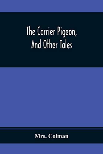 Beispielbild fr The Carrier Pigeon, And Other Tales: Illustrating The Rewards Of Virtue And The Punishment Of Vice zum Verkauf von AwesomeBooks