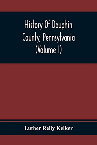 Stock image for History Of Dauphin County, Pennsylvania (Volume I) for sale by Lucky's Textbooks