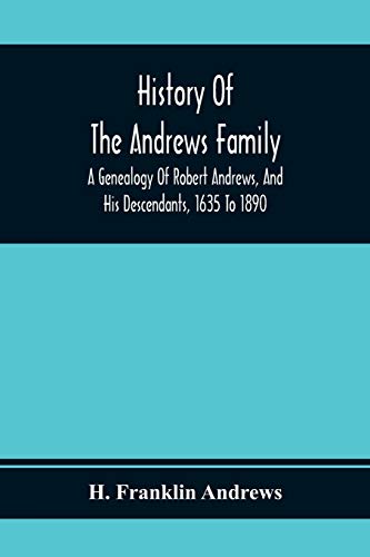 Stock image for History Of The Andrews Family. A Genealogy Of Robert Andrews; And His Descendants; 1635 To 1890 for sale by Ria Christie Collections