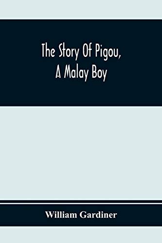 Imagen de archivo de The Story Of Pigou, A Malay Boy; Containing All The Incidents And Anecdotes Of His Real Life a la venta por Lucky's Textbooks