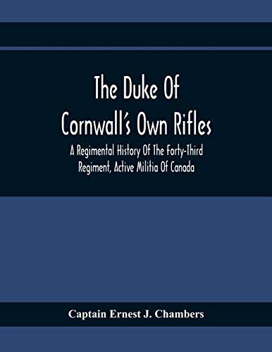 Beispielbild fr The Duke Of Cornwall'S Own Rifles : A Regimental History Of The Forty-Third Regiment, Active Militia Of Canada zum Verkauf von Chiron Media