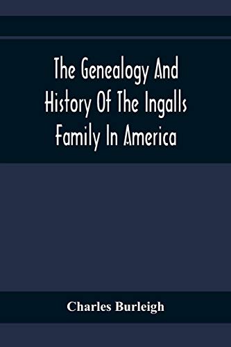 9789354369179: The Genealogy And History Of The Ingalls Family In America; Giving The Descendants Of Edmund Ingalls Who Settled At Lynn, Mass. In 1629