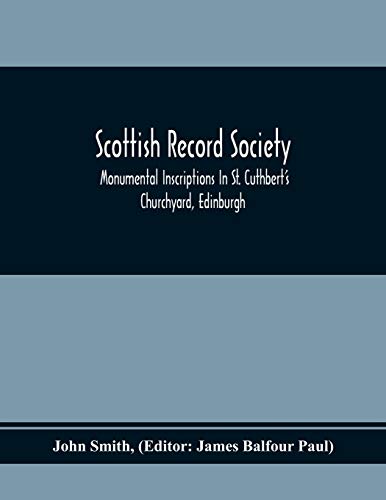 Stock image for Scottish Record Society; Monumental Inscriptions In St. Cuthbert'S Churchyard, Edinburgh for sale by Lucky's Textbooks