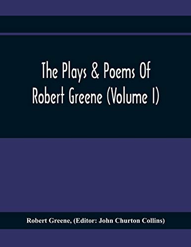 Stock image for The Plays & Poems Of Robert Greene (Volume I); General Introduction. Alphonsus. A Looking Glasse. Orlando Furioso. Appendix To Orlando Furioso (The Alleyn Ms.) Notes To Plays for sale by GF Books, Inc.