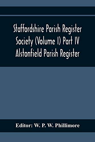 Imagen de archivo de Staffordshire Parish Register Society (Volume I) Part IV; Alstonfield Parish Register a la venta por Lucky's Textbooks