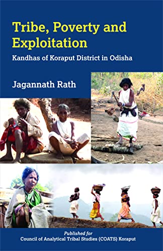 Stock image for Tribe, Poverty and Exploitation: Kandhas of Koraput District in Odisha for sale by Books Puddle