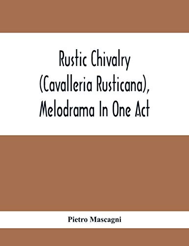 Stock image for Rustic Chivalry (Cavalleria Rusticana), Melodrama In One Act [Soft Cover ] for sale by booksXpress