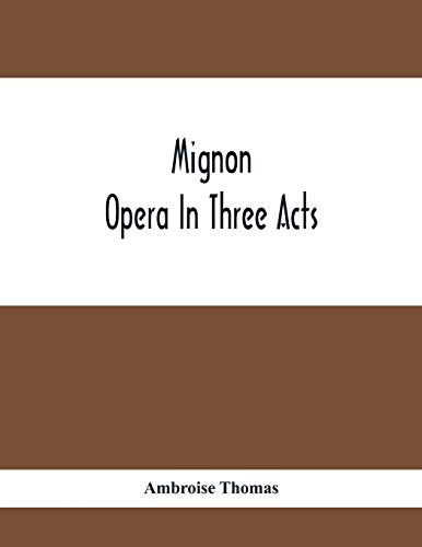 Stock image for Mignon; Opera In Three Acts for sale by Chiron Media