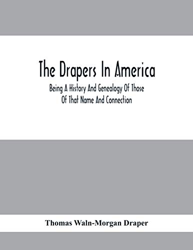 Imagen de archivo de The Drapers In America, Being A History And Genealogy Of Those Of That Name And Connection a la venta por Lucky's Textbooks