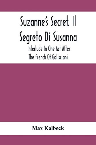 Stock image for Suzanne'S Secret. Il Segreto Di Susanna; Interlude In One Act After The French Of Golisciani for sale by Lucky's Textbooks