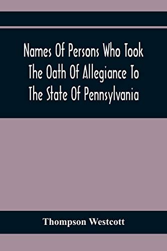 Stock image for Names Of Persons Who Took The Oath Of Allegiance To The State Of Pennsylvania, Between The Years 1777 And 1789, With A History Of The Test Laws Of Pennsylvania for sale by Lucky's Textbooks