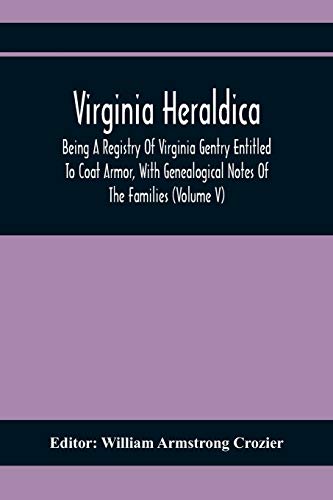 Beispielbild fr Virginia Heraldica; Being A Registry Of Virginia Gentry Entitled To Coat Armor, With Genealogical Notes Of The Families (Volume V) zum Verkauf von Lucky's Textbooks