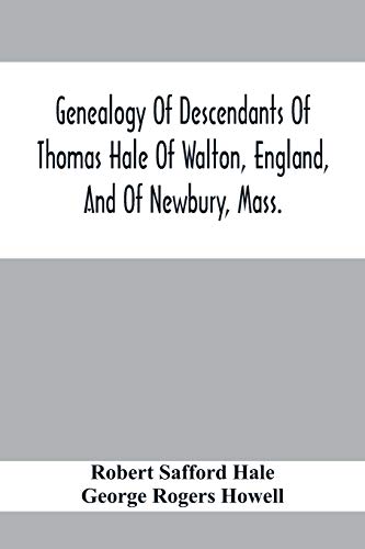Imagen de archivo de Genealogy Of Descendants Of Thomas Hale Of Walton, England, And Of Newbury, Mass.; With Additions By Other Members Of The Family. a la venta por Lucky's Textbooks