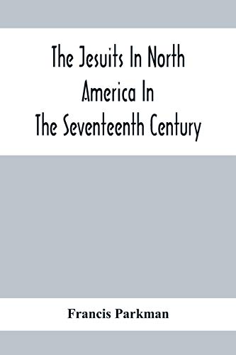 9789354412059: The Jesuits In North America In The Seventeenth Century; France And England In North America; Part Second