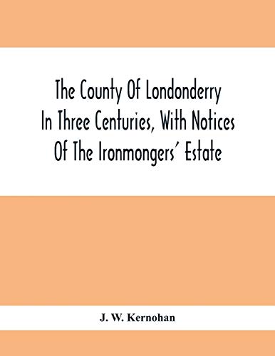 9789354412233: The County Of Londonderry In Three Centuries, With Notices Of The Ironmongers' Estate