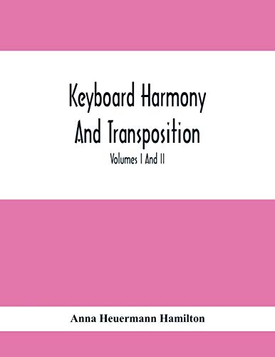 9789354413100: Keyboard Harmony And Transposition; A Practical Course Of Keyboard Work For Every Piano And Organ Studen. Pre Liminary Studies In Keyboard And ... Of Simple Harmony. Volumes I And Ii May
